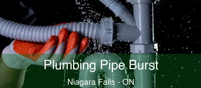  Plumbing Pipe Burst Niagara Falls - ON